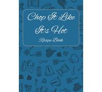 Chop It Like It's Hot Recipe Book: A Blank Recipe Book for Your Favorite Homemade Creations | A Personalized Cookbook to Write and Save Your Own Recipes