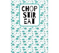 Chop Stir Eat: 100 Page Blank Recipe Book to Write in Your own Recipes | Empty Cooking Journal to Fill in
