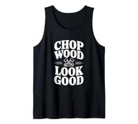 Chop Wood Look Good Funny Leñador Camiseta sin Mangas