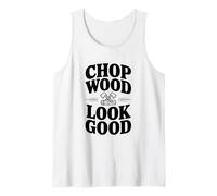 Chop Wood Look Good Funny Leñador Camiseta sin Mangas