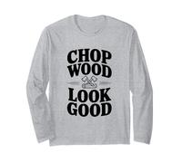 Chop Wood Look Good Funny Leñador Manga Larga