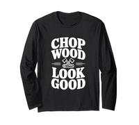 Chop Wood Look Good Funny Leñador Manga Larga