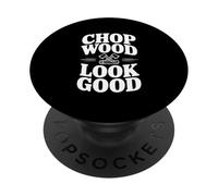Chop Wood Look Good Funny Leñador PopSockets PopGrip Adhesivo