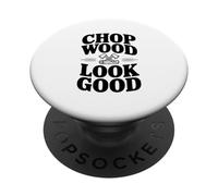 Chop Wood Look Good Funny Leñador PopSockets PopGrip Adhesivo