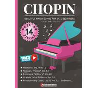 Chopin - Beautiful Piano Songs for Late Beginners: 14 Famous Pieces: Nocturne Op. 9 No. 2, Polonaise Heroic & Military, Grande Valse Brillante, ... (Beautiful Piano Songs by Classical Masters)