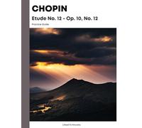 Chopin Etude No. 12 - Op. 10, No. 12 Practice Guide