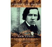 Chopin In Paris: The Life and Times of the Romantic Composer