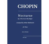 Chopin: Nocturne, Op. 9 No 2 in E Flat Major: As played by Arthur Rubinstein for Piano (Sheet Music)