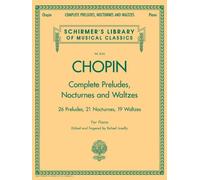 Complete Preludes, Nocturnes and Waltzes: 26 Preludes, 21 Nocturnes, 19 Waltzes for Piano (Schirmer's Library of Musical Classics)