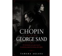 CHOPIN Y GEORGE SAND: El invierno en que nació la música más hermosa del siglo