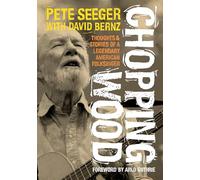 Chopping Wood: Thoughts & Stories Of A Legendary American Folksinger