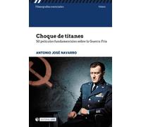 Choque de titanes. 50 películas fundamentales sobre guerra fría (Filmografías Esenciales)