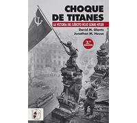 Choque de titanes. La victoria del ejército rojo sobre Hitler (SEGUNDA GUERRA MUNDIAL)