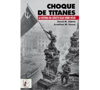 Choque de titanes. La victoria del ejército rojo sobre Hitler (SEGUNDA GUERRA MUNDIAL)