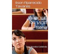 CHOQUE NA VIDA - Série: Dois Mundos Colidindo