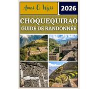 CHOQUEQUIRAO GUIDE DE RANDONNÉE 2026: Planification étape par étape du trek de Choquequirao, cartes des itinéraires du canyon, préparation à ... des coûts pour 2026 et questions fréquentes