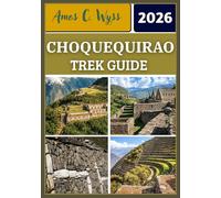CHOQUEQUIRAO TREK GUIDE 2026: Step-by-Step Choquequirao Trek Planning, Canyon Route Maps, Altitude Preparation, 2026 Cost Guide & FAQs for Independent and Guided Hikers