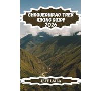 CHOQUEQUIRAO TREK HIKING GUIDE 2026: Your Ultimate Adventure to Peru’s Remote Inca Ruins, Cloud Forest Trails & High-Altitude Andean Treks: 9 (The Summit Edition - Adventure Line Hiking Series)