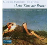 Chor des Bayerischen Rundfunks - Leise Töne Der Brust, Chormusik Der Romantik
