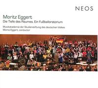 Musikakademie Studienstift.d.Dt.Volkes - Moritz Eggert: Die Tiefe Des Raumes, Ein Fussballoratorium