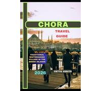 CHORA TRAVEL GUIDE 2026: Traditional Whitewashed Village in the Greek Islands (Hidden Gems Travel Guides)