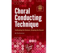 Choral Conducting Technique: Cultivating the Gesture, Shaping the Sound (Lawson-gould)