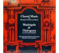 Choral Music by Morales, Victoria & Byrd; Madrigals & Dialogues by Gabrieli