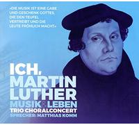 ChoralConcert & Matthias Komm - Ich, Martin Luther