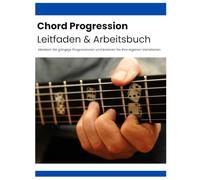Chord Progression Leitfaden & Arbeitsbuch: Die Kunst der Akkordfolgen meistern: Leitfaden und Workbook für Songwriting, Musiktheorie und kreative Inspiration. Über 70 Seiten, im praktischen A4 Format