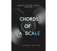 Chords of a Scale: Instantly write songs in any major or minor scale using major, minor, and 7th chords (Music Made Easy)