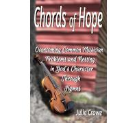 Chords of Hope: Overcoming Common Musician Problems and Resting In God’s Character Through Hymns