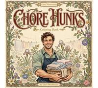 Chore Hunks Coloring Book - Art Nouveau: 50 Handsome Muscular Men Cooking, Cleaning, Gardening and Fixing Things | A Funny, Sexy and Relaxing Gift for Wives, Girlfriends, Brides and Busy Moms