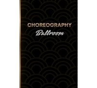 Choreography Ballroom: Notebook for choreographers, dance teachers and students to keep track of ideas and instruction