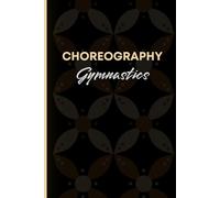 Choreography Gymnastics: Notebook for instructors and students to keep track of ideas and routines