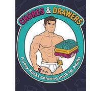 Chores & Drawers: A Sexy Hunks Coloring Book for Adults: A Funny & Relaxing Gag Gift for Women Featuring Hot Guys Doing Everyday Jobs in Their Underwear