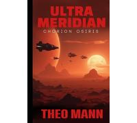 Chorion Osiris: A Military Science Fiction Space Opera Action Adventure Novel: 5 (The Ultra Meridian Series)