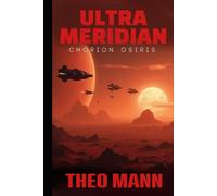 Chorion Osiris: A Military Science Fiction Space Opera Action Adventure Novel (The Ultra Meridian Series)