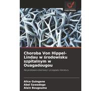 Choroba Von Hippel-Lindau w środowisku szpitalnym w Ouagadougou: Na podstawie obserwacji i przeglądu literatury