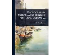 Chorographia Moderna Do Reino De Portugal, Volume 2...