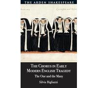 Chorus in Early Modern English Tragedy, The: The One and the Many