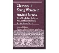 [(Choruses of Young Women in Ancient Greece: Their Morphology, Religous Role, and Social Functions)] [Author: Claude Calame] published on (June, 2001)