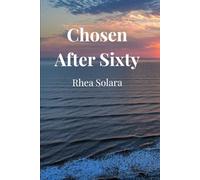 Chosen After Sixty: A Woman’s Journey to Self-Love, Clarity, and Choosing Herself