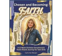 Chosen and Becoming: Faith: A 12 W hristian Devotional & Vision Board Journey for Teen Girls (Teen Girl Devotional and Vision Board Series)