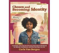 Chosen and Becoming: Identity: A Christian Teen Girl Devotional and Vision Board Workbook for Identity, Confidence, and Living Who God Says You Are