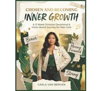 Chosen and Becoming: Inner Growth: A 12-Week Christian Devotional & Vision Board Journey for Teen Girls (Teen Girl Devotional and Vision Board Series)