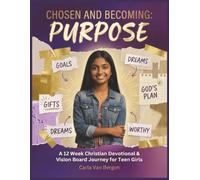 Chosen and Becoming: Purpose: A 12 Week Christian Devotional & Vision Board Journey For Teen Girls (Teen Girl Devotional and Vision Board Series)