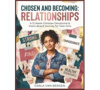 Chosen and Becoming: Relationships: A 12-W hristian Devotional & Vision Board Journey for Teen Girls (Teen Girl Devotional and Vision Board Series)