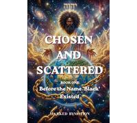 CHOSEN AND SCATTERED: Before the Name ‘Black’ Existed