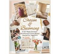 Chosen & Becoming: A 52-W hristian Devotional & Vision Board Journal for Teen Girls (Teen Girl Devotional and Vision Board Series)
