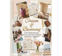 Chosen & Becoming: A 52-W hristian Devotional & Vision Board Journal for Teen Girls (Teen Girl Devotional and Vision Board Series)